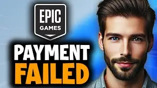 How to Fix Epic Games Payment Failed - Full Guide