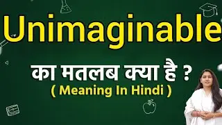 Unimaginable meaning in hindi | Unimaginable ka matlab kya hota hai | Word meaning