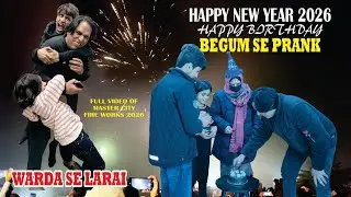 HAPPY NEW YEAR | BEGUM K SATH PRANK | HAPPY BIRTHDAY | FIRE WORKS AT MASTER CITY | WARDA SE LARAI