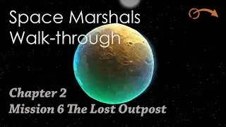 Space Marshals Walk-through Chapter 2 Mission  6 The Lost Outpost