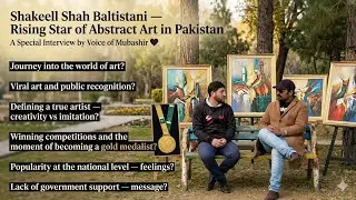 Shakeel ShahBaltistani &mdash; Abstract Art in Pakistan Special Interview by VoiceOfMubashir