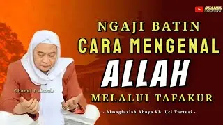 NGAJI BATIN!! CARA MENGENAL ALLAH TI Nasehat Batin ABUYA UCI TURTUSI
