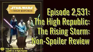 Episode 2,531: The Rising Storm Non-Spoiler Review (Star Wars: The High Republic) | Star Wars 7x7