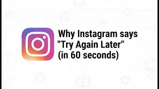 Why Instagram says 'Try Again Later' (in 60 seconds)