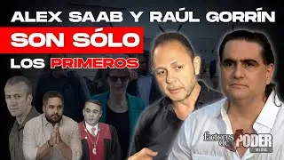 ALEX SAAB Y RAÚL GORRÍN CAPTURADOS: ¿QUIÉNES SON LOS PRÓXIMOS?