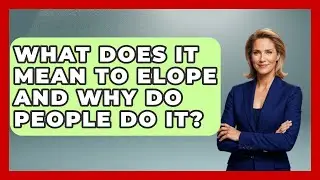 What Does It Mean To Elope And Why Do People Do It? - Anthropology Insights