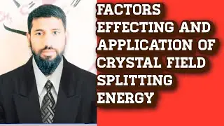 Factors effecting and application of crystal Field splitting energy