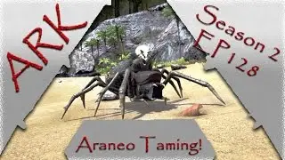 Ark Survival Evolved S2E128: Araneo Taming