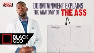 Dormtainment Explains The Anatomy of the Ass 🍑 | Black Geo Full Episode | LOL Network