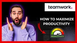 How To Maximize Productivity With TEAMWORK.COM (Full 2025 Guide)