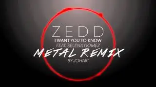 Zedd - I Want You To Know ft. Selena Gomez ► Metal Remix