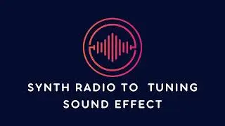 Synth Radio To Tuning Sound Effect