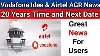 Vodafone Idea and Airtel AGR News | They May Get 20 Years Time and Next Hearing Date