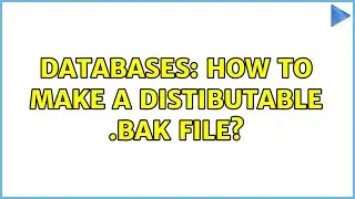 Databases: How to make a distibutable .bak file?