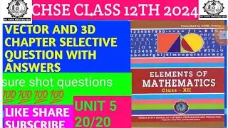 CHSE CLASS 12TH MATH VECTOR AND 3D CHAPTER SELECTIVE QUESTION WITH ANSWERS 2024