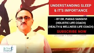 Understanding Sleep & it's Importance | By Dr. Parag Sanghvi - Be Your Force