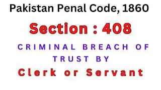 Section 408 of Pakistan Penal Code | Criminal Breach of Trust by Clerk or Servant