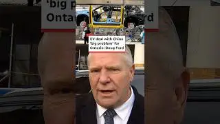 EV deal with China &lsquo;big problem&rsquo; for Ontario: Doug Ford