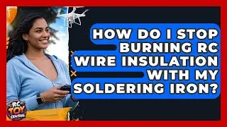How Do I Stop Burning RC Wire Insulation With My Soldering Iron? - RC Toy Central