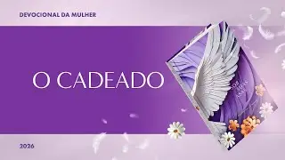 Devocional da Mulher: 10 de Janeiro - O CADEADO | Sob Suas Asas