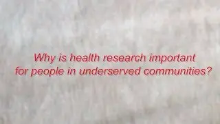 Why is health research important to underserved communities?