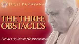 The Three Obstacles to Enlightenment | Tulsi Ramayana (Bālakāṇḍa) | #61