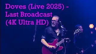 Doves (Live 2025) - Last Broadcast (4K Ultra HD)