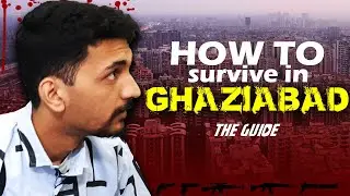 How To Survive In GHAZIABAD | The Guide
