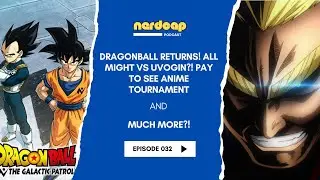 Episode 32: Dragonball Returns! All Might vs Uvogin! Tournament Arcs You'd Pay to See!?
