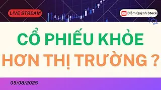 LIVESTREAM 05/08/2025| CỔ PHIẾU KHỎE HƠN THỊ TRƯỜNG ?