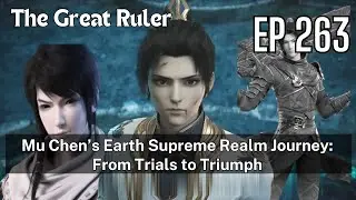 [EP263] Mu Chen&rsquo;s Earth Supreme Realm Journey: From Trials to Triumph