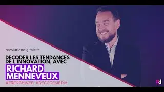D&eacute;coder les tendances de l'innovation, avec Richard Menneveux (FrenchWeb.fr, DECODE MEDIA)