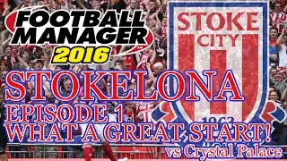 Stokelona - Episode 1: What a Great Start! (Crystal Palace) | Football Manager 2016