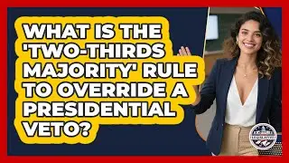 What Is The 'Two-Thirds Majority' Rule To Override A Presidential Veto?