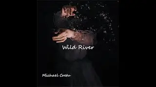 Michael Cretu &ndash; Wild River (lyrics) (slowed n reverb)