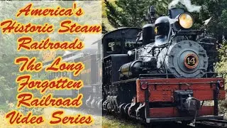 America's Historic Steam Railroads, The Long Forgotten Railroad Video Series (Mini Documentary)