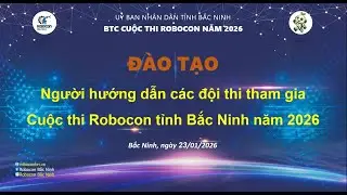 Tập Huấn Robocon Bắc Ninh 23/01/2026 | Viet Robot Education