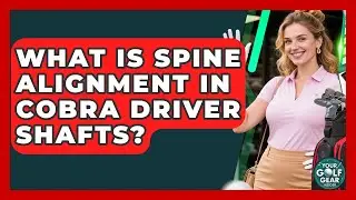 What Is Spine Alignment In Cobra Driver Shafts? - Your Golf Gear Insider