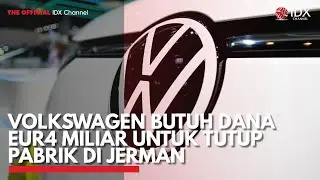 Volkswagen Butuh Dana EUR4 Miliar untuk Tutup Pabrik di Jerman | IDX CHANNEL