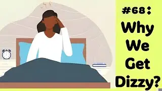Let's Explore Topic 68 : Why We Get Dizzy?