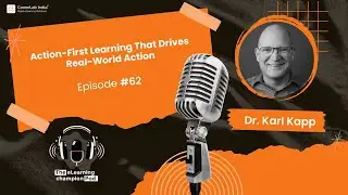 Action-First Learning That Drives Real-World Action ft. Dr. Karl Kapp