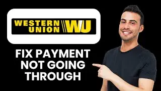Western Union Payment Not Going Through &mdash; Fix 📱 Complete Payment & Resolve Errors Fast