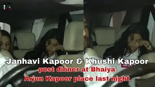Janhavi Kapoor & Khushi Kapoor post dinner at Bhaiya Arjun Kapoor place last night