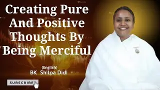 Creating Pure And Positive Thoughts By Being Merciful: BK Shilpa #englishmurlimanthan