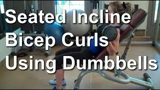 How to: Seated Incline Bicep Curl Using Dumbbells - Alexandra Wilson