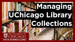 Managing UChicago Library Collections with Data Science | Data Science Clinic