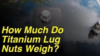 How Much Do Titanium Lug Nuts Weigh? - Joe Wrenches Vlog #30