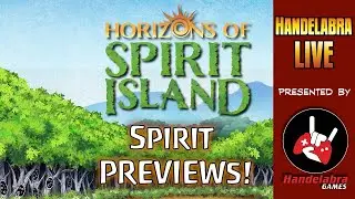 Handelabra Live #415 - Horizons of Spirit Island First Look!