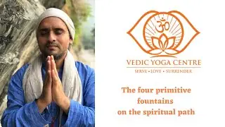 The four primitive fountains on the spiritual path l by Shailendra Singh Negi from Vedic Yoga Centre