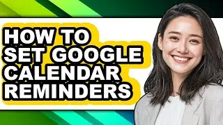 How to Set Google Calendar Reminders (easy Method)